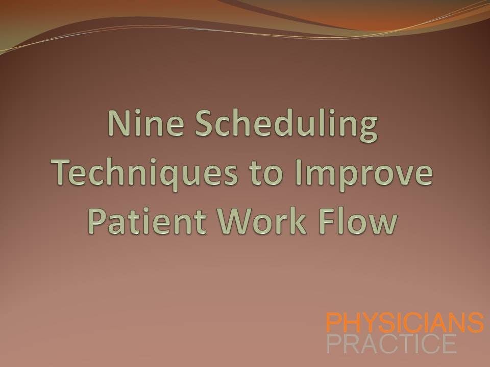 Nine Scheduling Techniques to Improve Patient Work Flow