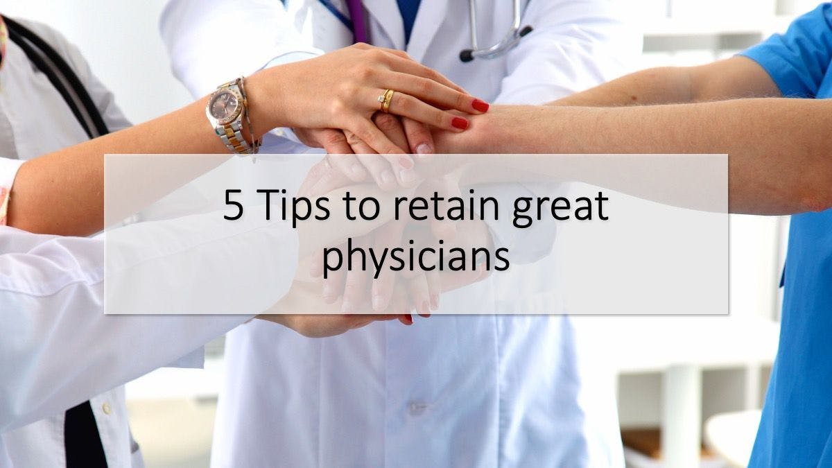 5 tips to retain great physicians